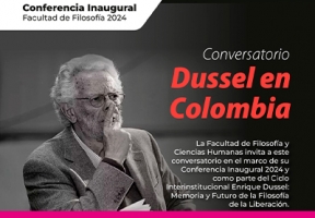 Conversatorio Dussel en Colombia: Conferencia Inaugural Facultad de Filosofía 2024 