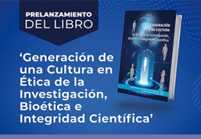Prelanzamiento del libro ‘Generación de una Cultura en Ética de la Investigación, Bioética e Integridad Científica’