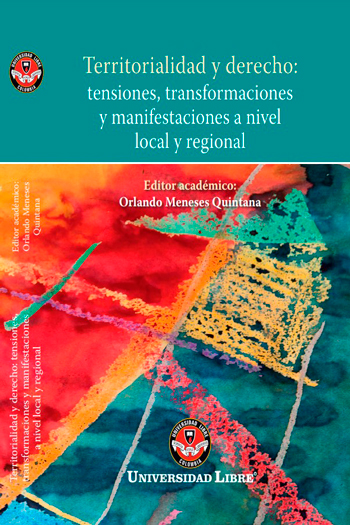Territorialidad y derecho: tensiones, transformaciones y manifestaciones a nivel local y regional

