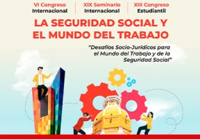 VI Congreso Internacional, XIX Seminario Internacional y XIII Congreso Estudiantil La Seguridad Social y el Mundo del Trabajo