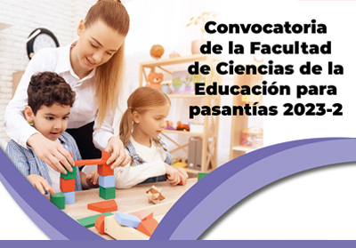 Convocatoria de la Facultad de Ciencias de la Educación para pasantías 2023-2