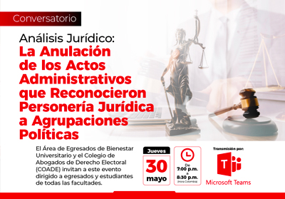 Conversatorio Análisis Jurídico: La Anulación de los Actos Administrativos que Reconocieron Personería Jurídica a Agrupaciones Políticas