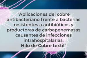 Aplicaciones del cobre antibacteriano frente a bacterias resistentes a antibióticos y productoras de carbapenemasas causantes de infecciones intrahospitalarias. Hilo de Cobre textil