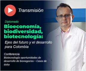 Transmisión:  'Biotecnología oportunidades de desarrollo de bionegocios: Casos de éxito'