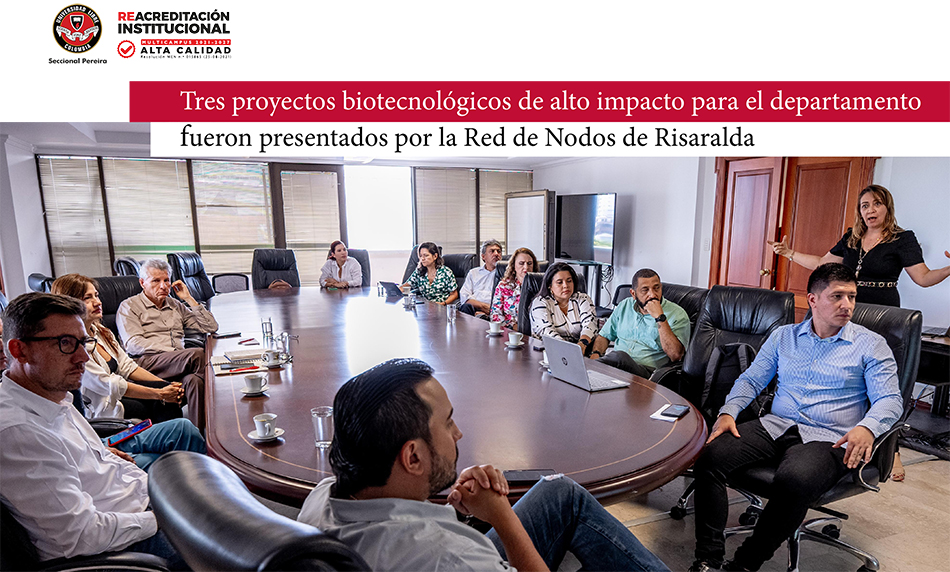 Tres proyectos biotecnológicos de alto impacto para el departamento fueron presentados por la Red de Nodos de Risaralda