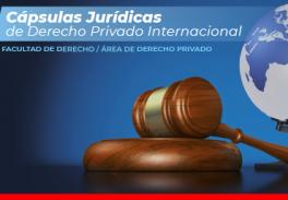 Cápsulas Jurídicas de Derecho Privado Internacional